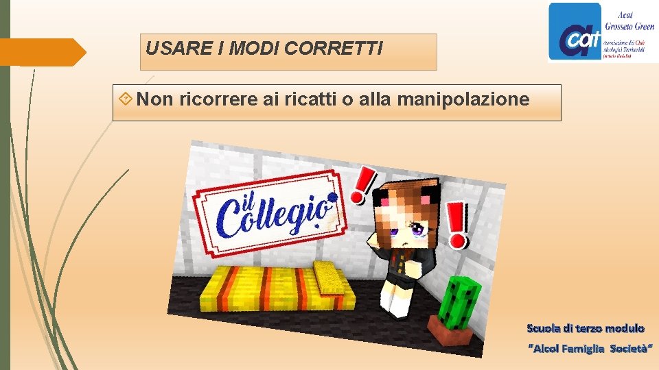 USARE I MODI CORRETTI Non ricorrere ai ricatti o alla manipolazione Scuola di terzo