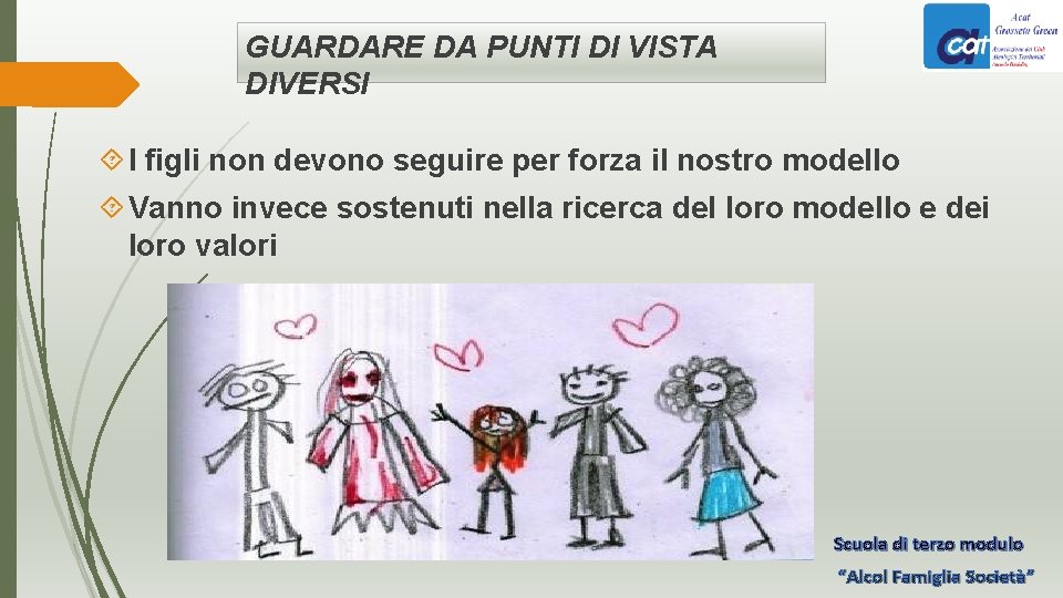 GUARDARE DA PUNTI DI VISTA DIVERSI I figli non devono seguire per forza il