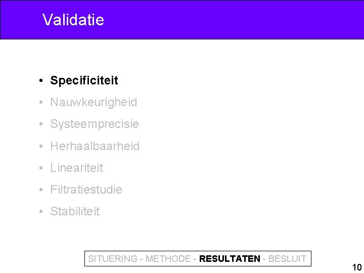 Validatie • Specificiteit • Nauwkeurigheid • Systeemprecisie • Herhaalbaarheid • Lineariteit • Filtratiestudie •