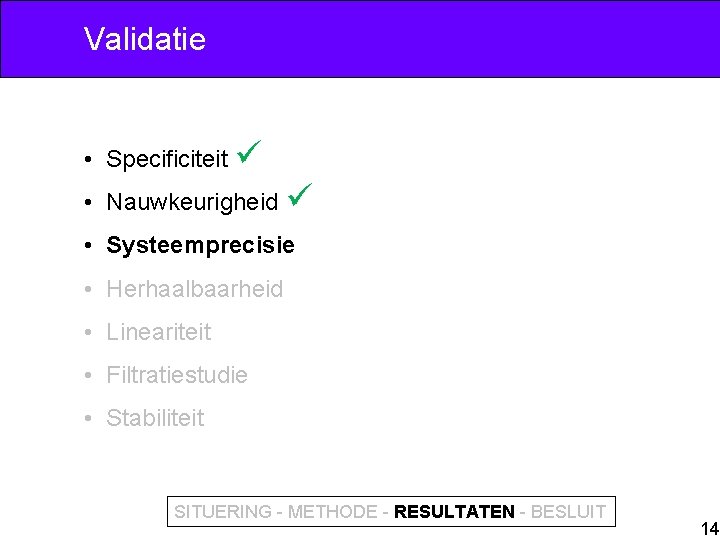 Validatie • Specificiteit • Nauwkeurigheid • Systeemprecisie • Herhaalbaarheid • Lineariteit • Filtratiestudie •