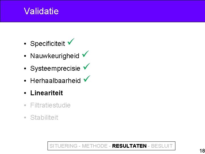 Validatie • Specificiteit • Nauwkeurigheid • Systeemprecisie • Herhaalbaarheid • Lineariteit • Filtratiestudie •