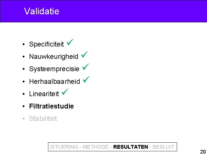 Validatie • Specificiteit • Nauwkeurigheid • Systeemprecisie • Herhaalbaarheid • Lineariteit • Filtratiestudie •