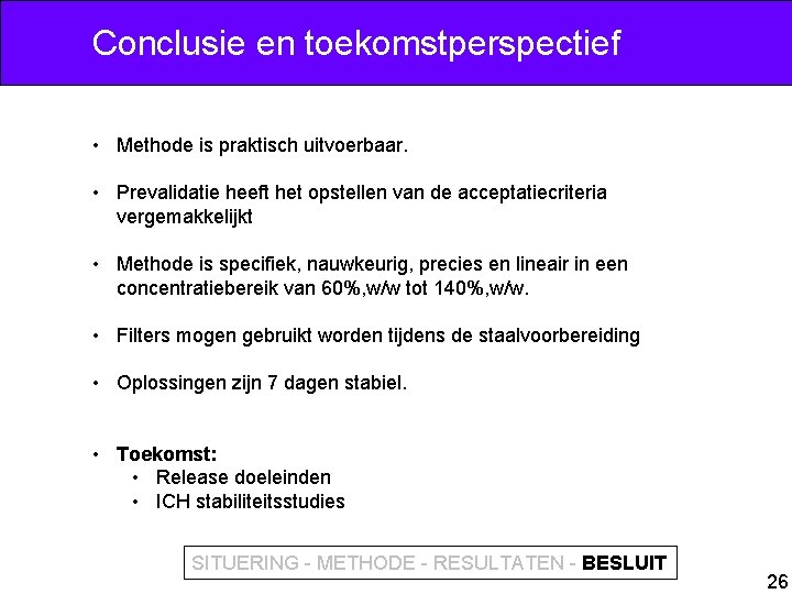 Conclusie en toekomstperspectief • Methode is praktisch uitvoerbaar. • Prevalidatie heeft het opstellen van