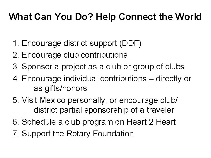 What Can You Do? Help Connect the World 1. Encourage district support (DDF) 2.