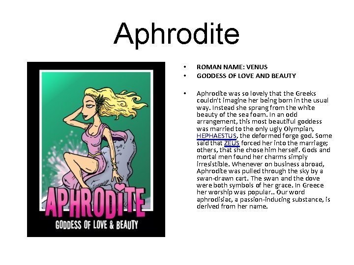 Aphrodite • • ROMAN NAME: VENUS GODDESS OF LOVE AND BEAUTY • Aphrodite was