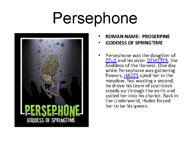 Persephone • ROMAN NAME: PROSERPINE • GODDESS OF SPRINGTIME • Persephone was the daughter