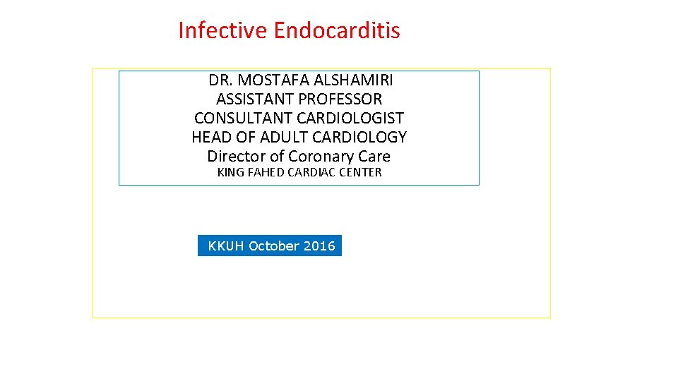 Infective Endocarditis DR. MOSTAFA ALSHAMIRI ASSISTANT PROFESSOR CONSULTANT CARDIOLOGIST HEAD OF ADULT CARDIOLOGY Director