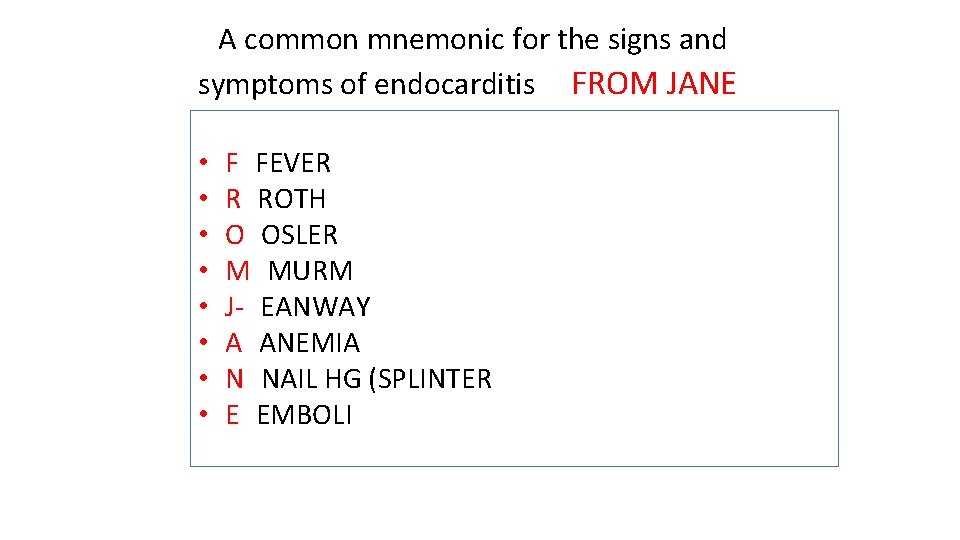 AA common mnemonic for the signs and symptoms of endocarditis is FROM JANE: •