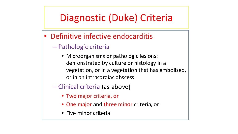 Diagnostic (Duke) Criteria • Definitive infective endocarditis – Pathologic criteria • Microorganisms or pathologic