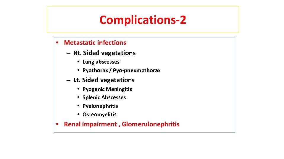Complications-2 • Metastatic infections – Rt. Sided vegetations • Lung abscesses • Pyothorax /