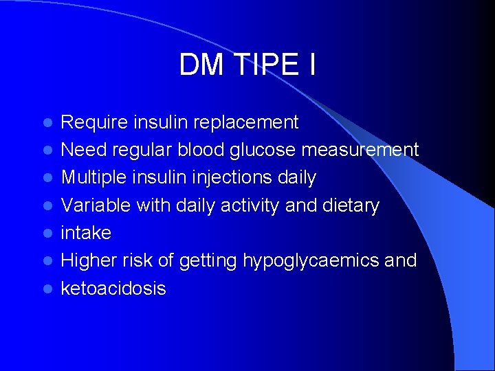 DM TIPE I l l l l Require insulin replacement Need regular blood glucose