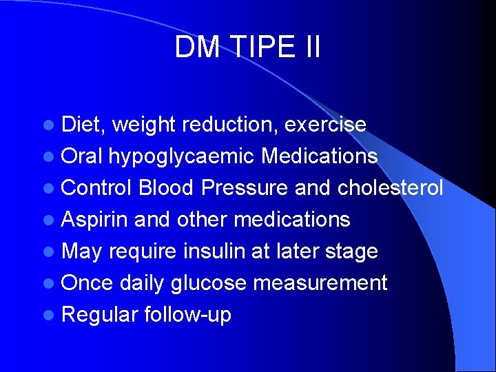 DM TIPE II l Diet, weight reduction, exercise l Oral hypoglycaemic Medications l Control