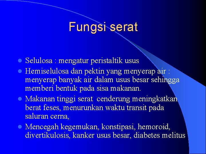 Fungsi serat Selulosa : mengatur peristaltik usus l Hemiselulosa dan pektin yang menyerap air