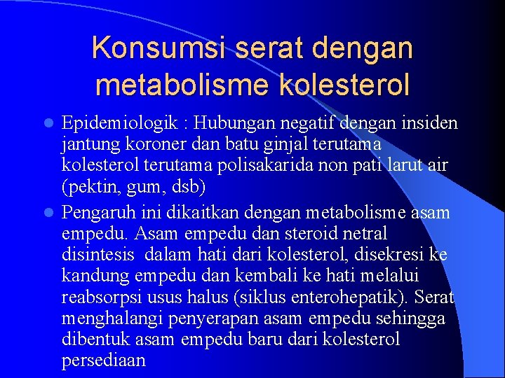 Konsumsi serat dengan metabolisme kolesterol Epidemiologik : Hubungan negatif dengan insiden jantung koroner dan