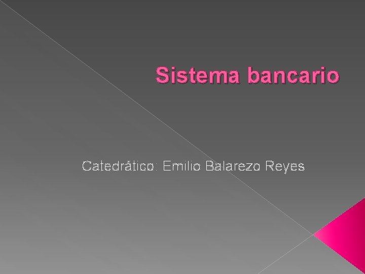 Sistema bancario Catedrático: Emilio Balarezo Reyes 