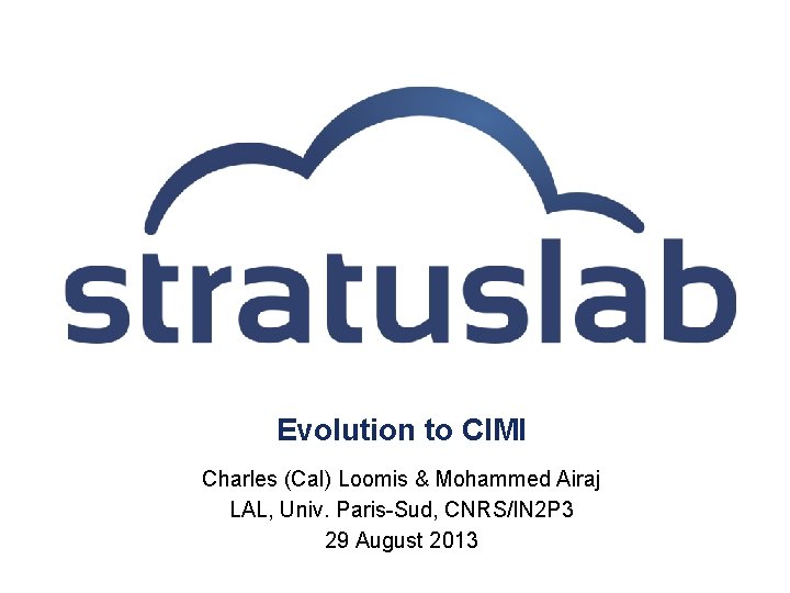 Evolution to CIMI Charles (Cal) Loomis & Mohammed Airaj LAL, Univ. Paris-Sud, CNRS/IN 2