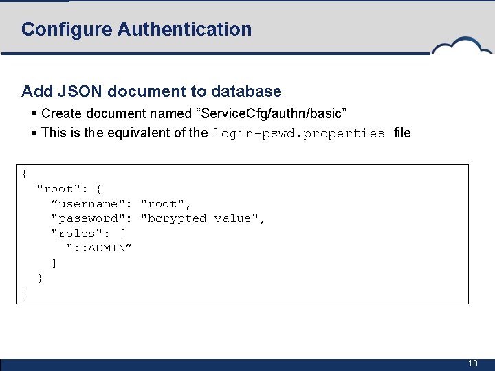 Configure Authentication Add JSON document to database § Create document named “Service. Cfg/authn/basic” §