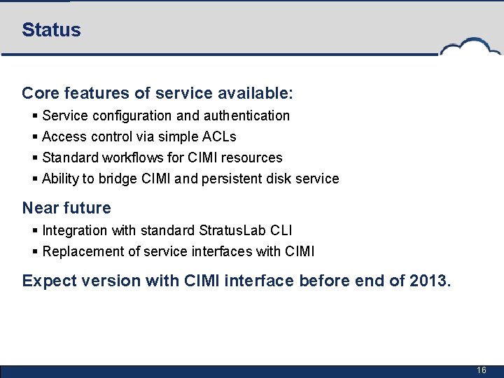Status Core features of service available: § Service configuration and authentication § Access control