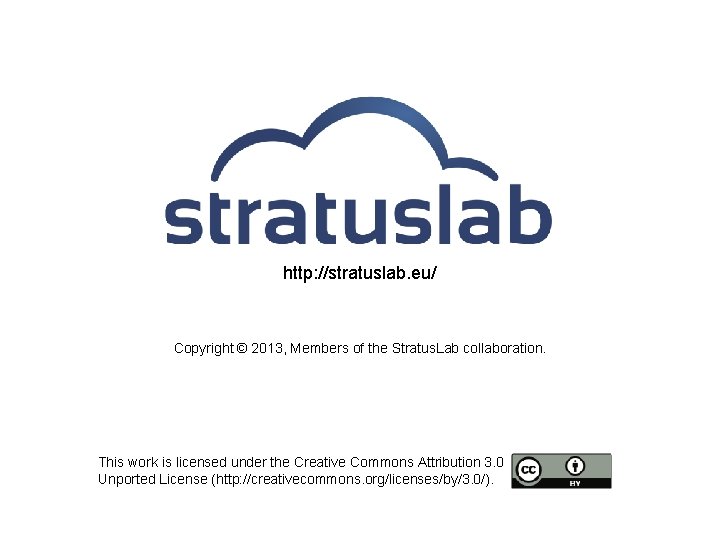 http: //stratuslab. eu/ Copyright © 2013, Members of the Stratus. Lab collaboration. This work