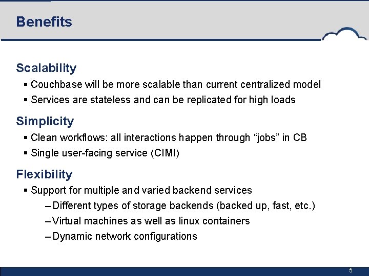 Benefits Scalability § Couchbase will be more scalable than current centralized model § Services