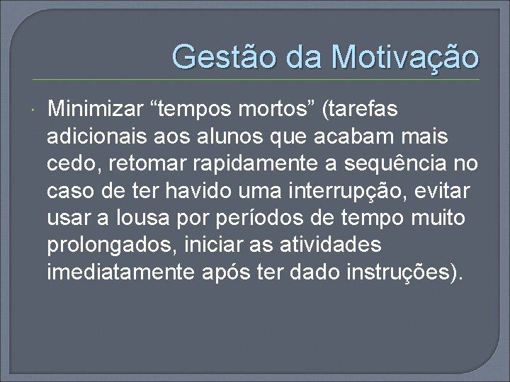 Gestão da Motivação Minimizar “tempos mortos” (tarefas adicionais aos alunos que acabam mais cedo,