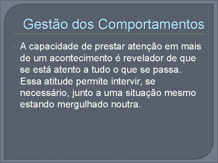 Gestão dos Comportamentos A capacidade de prestar atenção em mais de um acontecimento é