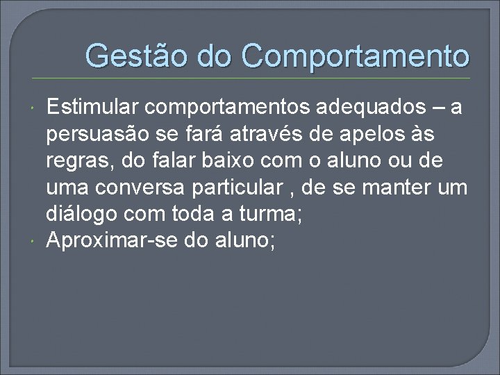 Gestão do Comportamento Estimular comportamentos adequados – a persuasão se fará através de apelos