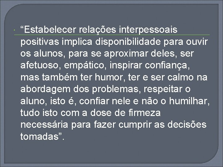  “Estabelecer relações interpessoais positivas implica disponibilidade para ouvir os alunos, para se aproximar