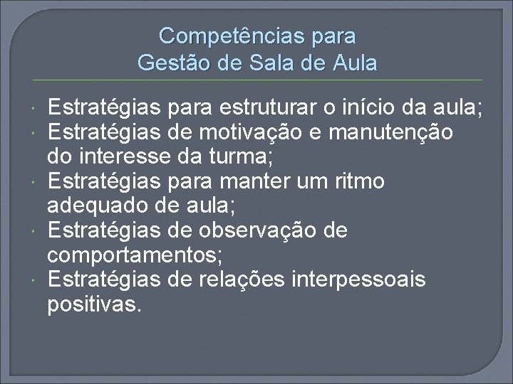 Competências para Gestão de Sala de Aula Estratégias para estruturar o início da aula;