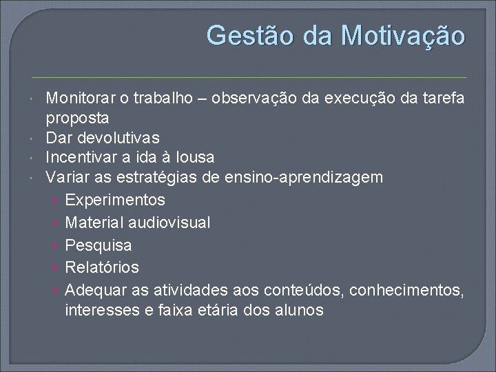 Gestão da Motivação Monitorar o trabalho – observação da execução da tarefa proposta Dar