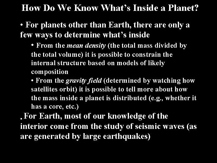 How Do We Know What’s Inside a Planet? • For planets other than Earth,
