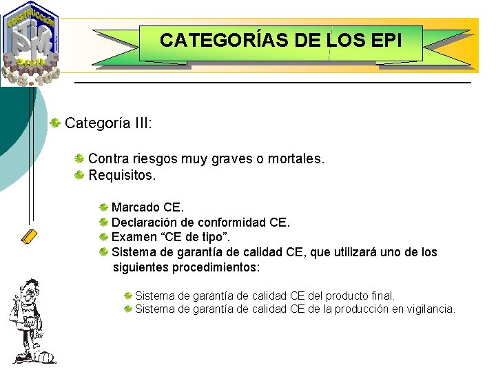 CATEGORÍAS DE LOS EPI Categoría III: Contra riesgos muy graves o mortales. Requisitos. Marcado