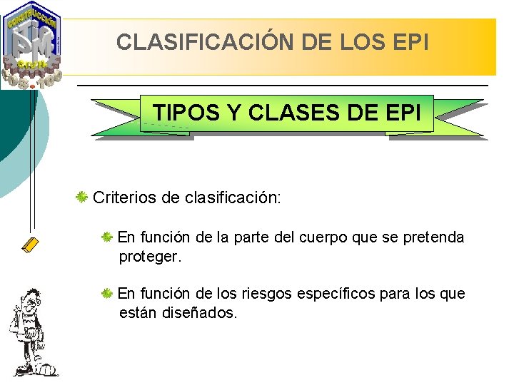 CLASIFICACIÓN DE LOS EPI TIPOS Y CLASES DE EPI Criterios de clasificación: En función