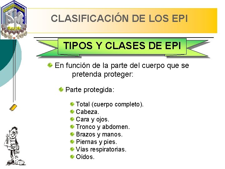 CLASIFICACIÓN DE LOS EPI TIPOS Y CLASES DE EPI En función de la parte