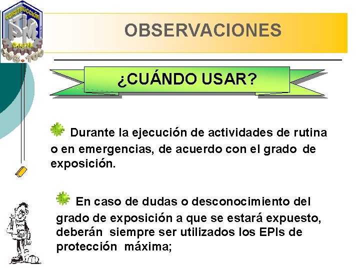 OBSERVACIONES ¿CUÁNDO USAR? Durante la ejecución de actividades de rutina o en emergencias, de