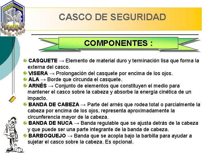 CASCO DE SEGURIDAD COMPONENTES : CASQUETE → Elemento de material duro y terminación lisa