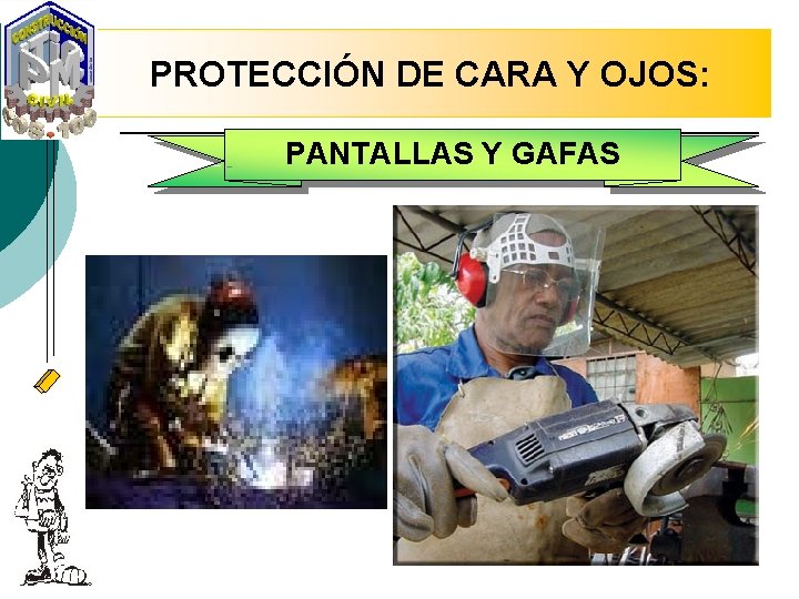 PROTECCIÓN DE CARA Y OJOS: PANTALLAS Y GAFAS 