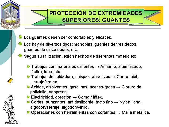 PROTECCIÓN DE EXTREMIDADES SUPERIORES: GUANTES Los guantes deben ser confortables y eficaces. Los hay