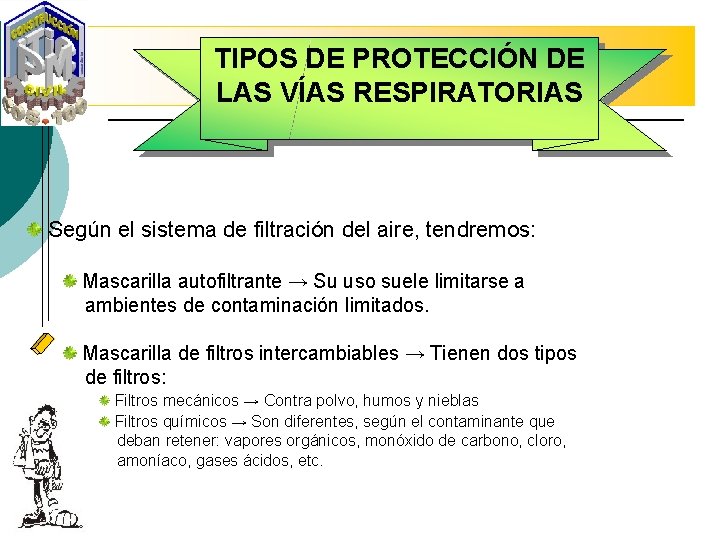 TIPOS DE PROTECCIÓN DE LAS VÍAS RESPIRATORIAS Según el sistema de filtración del aire,