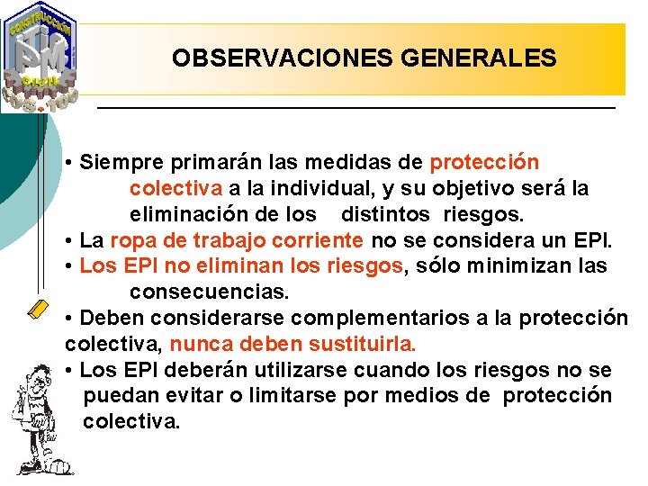 OBSERVACIONES GENERALES • Siempre primarán las medidas de protección colectiva a la individual, y