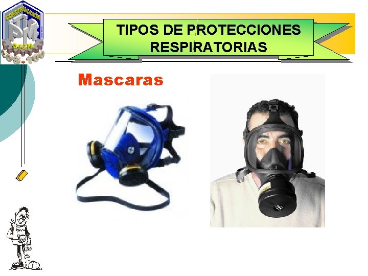 TIPOS DE PROTECCIONES RESPIRATORIAS Mascaras 