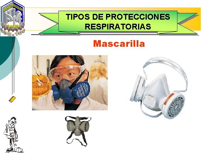 TIPOS DE PROTECCIONES RESPIRATORIAS Mascarilla 
