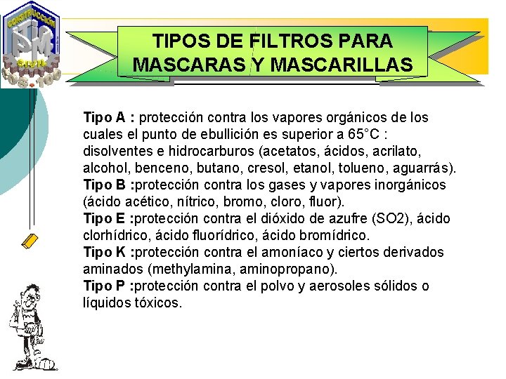 TIPOS DE FILTROS PARA MASCARAS Y MASCARILLAS Tipo A : protección contra los vapores