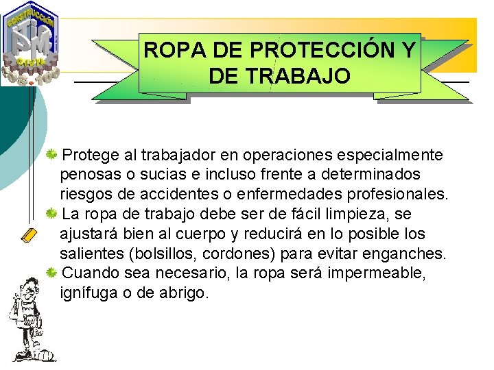ROPA DE PROTECCIÓN Y DE TRABAJO Protege al trabajador en operaciones especialmente penosas o
