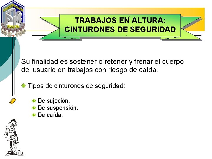 TRABAJOS EN ALTURA: CINTURONES DE SEGURIDAD Su finalidad es sostener o retener y frenar