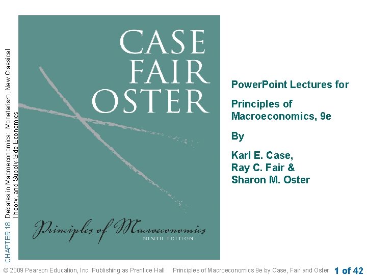 CHAPTER 18 Debates in Macroeconomics: Monetarism, New Classical Theory, and Supply-Side Economics © 2009