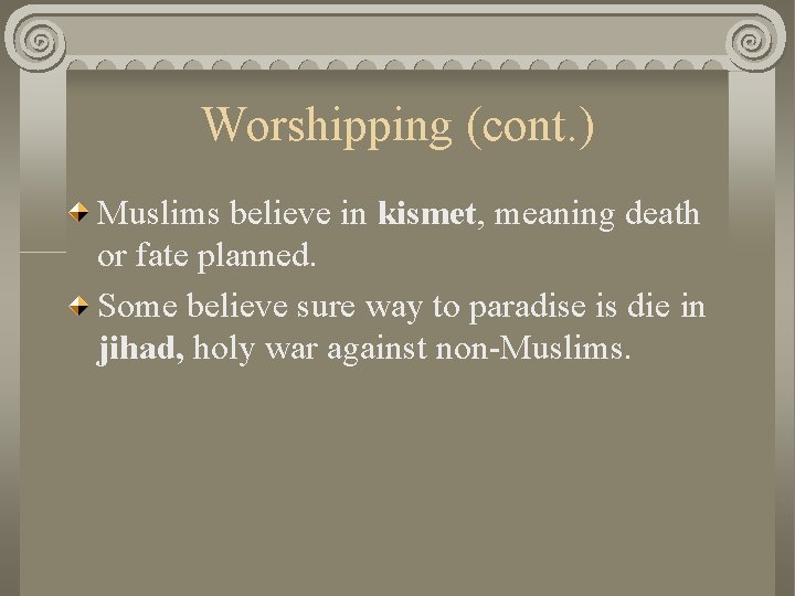 Worshipping (cont. ) Muslims believe in kismet, meaning death or fate planned. Some believe