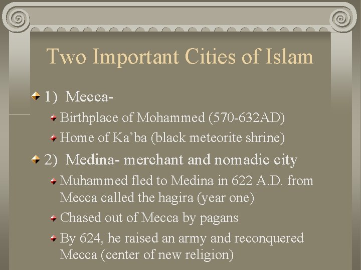 Two Important Cities of Islam 1) Mecca. Birthplace of Mohammed (570 -632 AD) Home