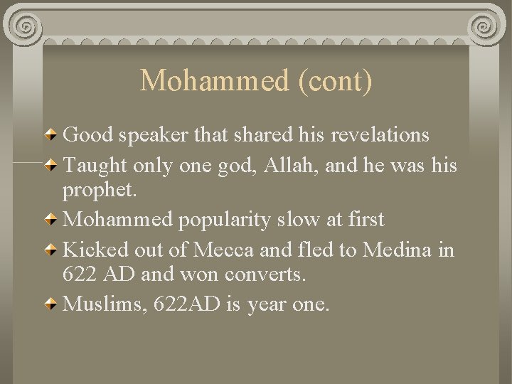 Mohammed (cont) Good speaker that shared his revelations Taught only one god, Allah, and