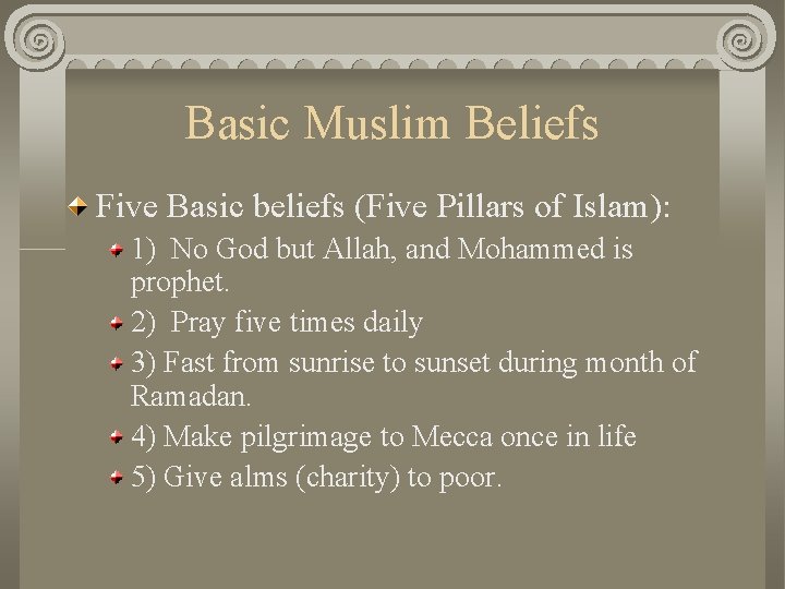 Basic Muslim Beliefs Five Basic beliefs (Five Pillars of Islam): 1) No God but